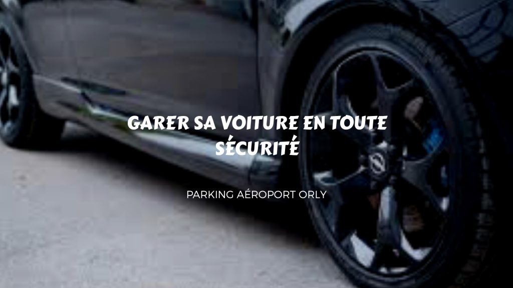 sécurité parking ORLY